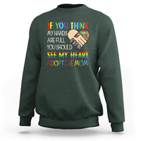 Adoptive Mom Sweatshirt If You Think My Hands Are Full You Should See My Heart Foster Mama - Wonder Print Shop