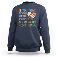 Adoptive Mom Sweatshirt If You Think My Hands Are Full You Should See My Heart Foster Mama - Wonder Print Shop