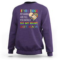 Adoptive Mom Sweatshirt If You Think My Hands Are Full You Should See My Heart Foster Mama - Wonder Print Shop