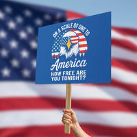 Patriotic Bald Eagle Protest Sign On A Scale Of One To America How Free Are You Tonight - Wonder Print Shop