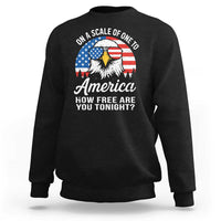 Patriotic Bald Eagle Sweatshirt On A Scale Of One To America How Free Are You Tonight