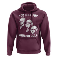 Too Cool for British Rule Founding Fathers Hoodie Funny Patriotic USA 4th of July