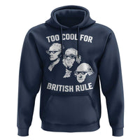 Too Cool for British Rule Founding Fathers Hoodie Funny Patriotic USA 4th of July