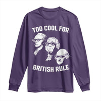 Too Cool for British Rule Founding Fathers Long Sleeve Shirt Funny Patriotic USA 4th of July