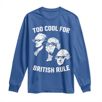 Too Cool for British Rule Founding Fathers Long Sleeve Shirt Funny Patriotic USA 4th of July