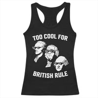 Too Cool for British Rule Founding Fathers Racerback Tank Top Funny Patriotic USA 4th of July