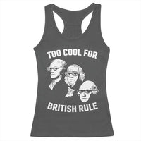 Too Cool for British Rule Founding Fathers Racerback Tank Top Funny Patriotic USA 4th of July