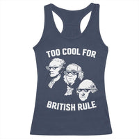 Too Cool for British Rule Founding Fathers Racerback Tank Top Funny Patriotic USA 4th of July