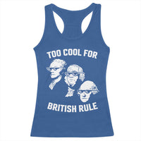 Too Cool for British Rule Founding Fathers Racerback Tank Top Funny Patriotic USA 4th of July