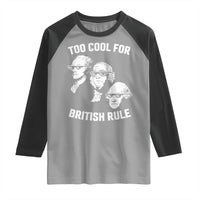 Too Cool for British Rule Founding Fathers Raglan Shirt Funny Patriotic USA 4th of July