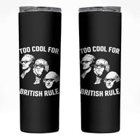 Too Cool for British Rule Founding Fathers Skinny Tumbler Funny Patriotic USA 4th of July