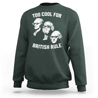 Too Cool for British Rule Founding Fathers Sweatshirt Funny Patriotic USA 4th of July