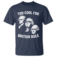 Too Cool for British Rule Founding Fathers T Shirt Funny Patriotic USA 4th of July
