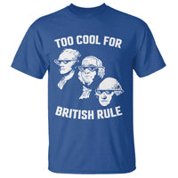 Too Cool for British Rule Founding Fathers T Shirt Funny Patriotic USA 4th of July