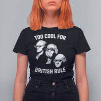 Too Cool for British Rule Founding Fathers T Shirt For Women Funny Patriotic USA 4th of July