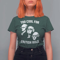 Too Cool for British Rule Founding Fathers T Shirt For Women Funny Patriotic USA 4th of July