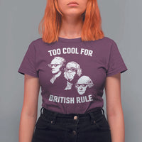 Too Cool for British Rule Founding Fathers T Shirt For Women Funny Patriotic USA 4th of July