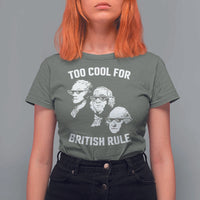 Too Cool for British Rule Founding Fathers T Shirt For Women Funny Patriotic USA 4th of July