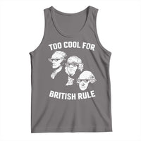 Too Cool for British Rule Founding Fathers Tank Top Funny Patriotic USA 4th of July