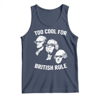 Too Cool for British Rule Founding Fathers Tank Top Funny Patriotic USA 4th of July