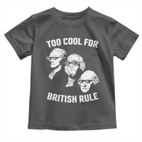 Too Cool for British Rule Founding Fathers Toddler T Shirt Funny Patriotic USA 4th of July