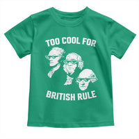 Too Cool for British Rule Founding Fathers Toddler T Shirt Funny Patriotic USA 4th of July