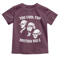 Too Cool for British Rule Founding Fathers Toddler T Shirt Funny Patriotic USA 4th of July