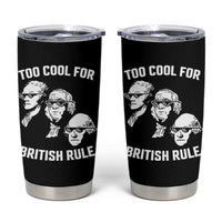 Too Cool for British Rule Founding Fathers Tumbler Cup Funny Patriotic USA 4th of July