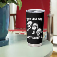Too Cool for British Rule Founding Fathers Tumbler Cup Funny Patriotic USA 4th of July