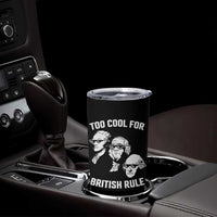 Too Cool for British Rule Founding Fathers Tumbler Cup Funny Patriotic USA 4th of July
