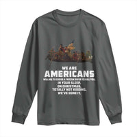 We Are Americans Funny Patriotic Long Sleeve Shirt Revolutionary War