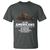 We Are Americans Funny Patriotic T Shirt Revolutionary War