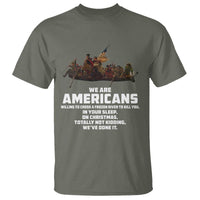 We Are Americans Funny Patriotic T Shirt Revolutionary War