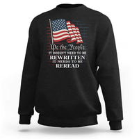 We the People US Flag Sweatshirt It Needs To Be Reread US Constitution - Wonder Print Shop