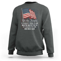 We the People US Flag Sweatshirt It Needs To Be Reread US Constitution - Wonder Print Shop