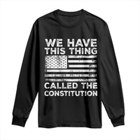 We Have This Thing Called The Constitution Long Sleeve Shirt Patriotic American Flag