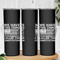 We Have This Thing Called The Constitution Skinny Tumbler Patriotic American Flag