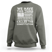 We Have This Thing Called The Constitution Sweatshirt Patriotic American Flag