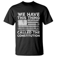 We Have This Thing Called The Constitution T Shirt Patriotic American Flag