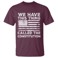 We Have This Thing Called The Constitution T Shirt Patriotic American Flag