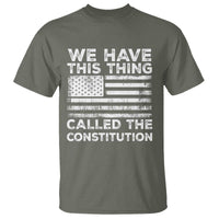 We Have This Thing Called The Constitution T Shirt Patriotic American Flag