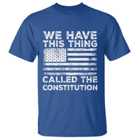 We Have This Thing Called The Constitution T Shirt Patriotic American Flag