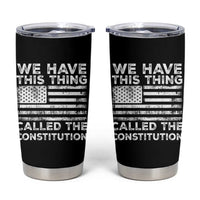 We Have This Thing Called The Constitution Tumbler Cup Patriotic American Flag