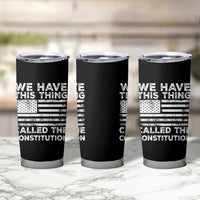 We Have This Thing Called The Constitution Tumbler Cup Patriotic American Flag