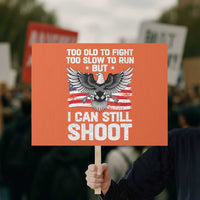 Patriotic Gun Rights Eagle Protest Sign Too Old To Fight Too Slow To Run But Can Still Shoot - Wonder Print Shop