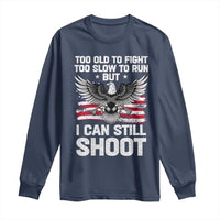 Patriotic Gun Rights Eagle Long Sleeve Shirt Too Old To Fight Too Slow To Run But Can Still Shoot