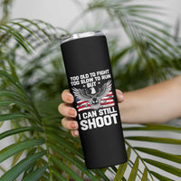 Patriotic Gun Rights Eagle Skinny Tumbler Too Old To Fight Too Slow To Run But Can Still Shoot