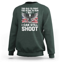 Patriotic Gun Rights Eagle Sweatshirt Too Old To Fight Too Slow To Run But Can Still Shoot