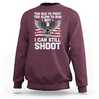 Patriotic Gun Rights Eagle Sweatshirt Too Old To Fight Too Slow To Run But Can Still Shoot