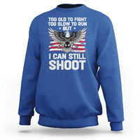 Patriotic Gun Rights Eagle Sweatshirt Too Old To Fight Too Slow To Run But Can Still Shoot